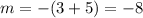 m=-(3+5)=-8