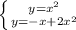 \left \{ {{y=x^{2}} \atop {y=-x+2x^{2}}} \right.