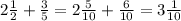 2 \frac {1}{2}+\frac{3}{5}=2 \frac {5}{10} + \frac {6}{10}=3 \frac {1}{10}