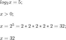 log_2 x=5;\\\\x0;\\\\x=2^5=2*2*2*2*2=32;\\\\x=32