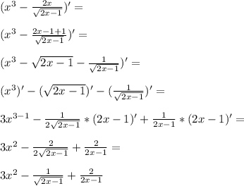 (x^3-\frac{2x}{\sqrt{2x-1}})'=\\\\ (x^3-\frac{2x-1+1}{\sqrt{2x-1}})'=\\\\ (x^3-\sqrt{2x-1}-\frac{1}{\sqrt{2x-1}})'=\\\\ (x^3)'-(\sqrt{2x-1})'-(\frac{1}{\sqrt{2x-1}})'=\\\\ 3x^{3-1}-\frac{1}{2\sqrt{2x-1}}*(2x-1)'+\frac{1}{2x-1}*(2x-1)'=\\\\ 3x^2-\frac{2}{2\sqrt{2x-1}}+\frac{2}{2x-1}=\\\\ 3x^2-\frac{1}{\sqrt{2x-1}}+\frac{2}{2x-1}