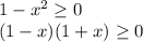 1-x^2\geq0\\ (1-x)(1+x)\geq0\\