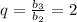 q=\frac{b_{3}}{b_{2}}=2