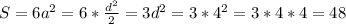 S=6a^2=6*\frac{d^2}{2}=3d^2=3*4^2=3*4*4=48