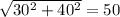 \sqrt{30^2+40^2}=50