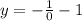 y = -\frac {1} {0} - 1