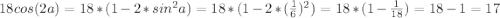 18cos(2a)=18*(1-2*sin^2 a)=18*(1-2*(\frac{1}{6})^2)=18*(1-\frac{1}{18})=18-1=17