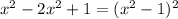 x^2-2x^2+1=(x^2-1)^2