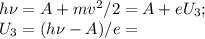 h\nu=A+mv^2/2=A+eU_3;\\ U_3=(h\nu-A)/e=