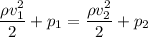 \dfrac{\rho v_1^2}2+p_1=\dfrac{\rho v_2^2}2+p_2