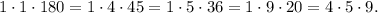 1\cdot 1\cdot 180=1\cdot 4\cdot 45=1\cdot 5 \cdot 36=1\cdot 9\cdot20=4\cdot 5\cdot 9.