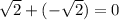 \sqrt{2}+(-\sqrt{2})=0