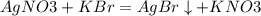 AgNO3 + KBr = AgBr \downarrow + KNO3