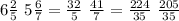 6\frac{2}{5} \ 5\frac{6}{7}=\frac{32}{5} \ \frac{41}{7}=\frac{224}{35} \ \frac{205}{35}