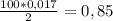 \frac{100*0,017}{2}=0,85