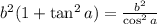 b^2(1+\tan^2 a)=\frac{b^2}{\cos^2a}