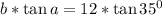 b*\tan a=12*\tan 35^0