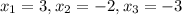 x_{1}=3, x_{2}= -2, x_{3}= -3