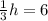 \frac{1}{3}h=6