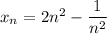 x_n=2n^2-\dfrac1{n^2}