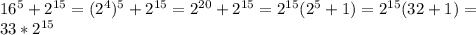 16^5+2^{15}=(2^4)^5+2^{15}=2^{20}+2^{15}=2^{15}(2^5+1)=2^{15}(32+1)=\\ 33*2^{15}