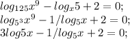 log_{125}x^9-log_x5+2=0;\\ log_{5^3}x^9-1/log_5x+2=0;\\ 3log{5}x-1/log_5x+2=0;\\