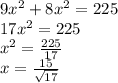 9x^2+8x^2=225\\ 17x^2=225\\ x^2=\frac{225}{17}\\ x=\frac{15}{\sqrt{17}}