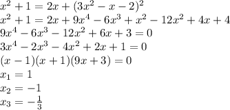 x^2+1=2x+(3x^2-x-2)^2\\ x^2+1=2x+9x^4-6x^3+x^2-12x^2+4x+4\\ 9x^4-6x^3-12x^2+6x+3=0\\3x^4-2x^3-4x^2+2x+1=0\\ (x-1)(x+1)(9x+3)=0\\ x_1=1\\x_2=-1\\x_3=-\frac{1}{3}