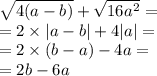 \sqrt{4(a - b)} + \sqrt{16 {a}^{2} } = \\ = 2 \times |a - b| + 4 |a| = \\ = 2 \times (b - a) - 4a = \\ = 2b - 6a