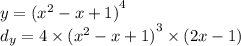 y = {( {x}^{2} - x + 1)}^{4} \\ d_{y} = 4 \times {( {x}^{2} - x + 1) }^{3} \times (2x - 1)