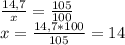 \frac{14,7}{x} =\frac{105}{100} \\x=\frac{14,7*100}{105} =14