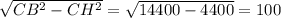 \sqrt{CB^2 - CH^2} = \sqrt{14400 - 4400} = 100