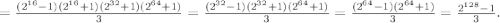 =\frac{(2^{16}-1)(2^{16}+1)(2^{32}+1)(2^{64}+1)}{3}=\frac{(2^{32}-1)(2^{32}+1)(2^{64}+1)}{3}=\frac{(2^{64}-1)(2^{64}+1)}{3}=\frac{2^{128}-1}{3}.