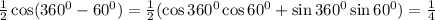 \frac{1}{2}\cos(360^0-60^0)=\frac{1}{2}(\cos 360^0\cos 60^0+\sin 360^0\sin60^0)=\frac{1}{4}