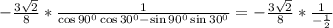 -\frac{3\sqrt{2}}{8}*\frac{1}{\cos 90^0\cos30^0-\sin90^0\sin30^0}=-\frac{3\sqrt{2}}{8}*\frac{1}{-\frac{1}{2}}