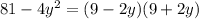 81 - 4y^2= (9-2y)(9+2y)