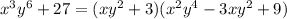 x^3y^6+27 = (xy^2 +3)(x^2y^4 - 3xy^2 +9)