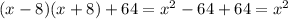 (x-8)(x+8)+64 = x^2 - 64 + 64 = x^2