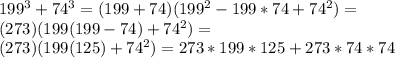 199^3+74^3= (199+74)(199^2 - 199*74 + 74^2) = \\(273)(199(199 - 74) + 74^2)=\\ (273)(199(125) + 74^2) = 273*199*125 + 273*74*74