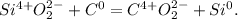 Si^{4+}O^{2-}_{2}+C^{0}=C^{4+}O^{2-}_{2}+Si^{0}.