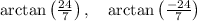 \arctan\left(\frac{24}{7}\right),\quad \arctan\left(\frac{-24}{7}\right)