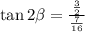 \tan2\beta=\frac{\frac{3}{2}}{\frac{7}{16}}