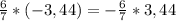 \frac{6}{7}*(-3,44)=-\frac{6}{7}*3,44