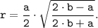 \tt \displaystyle r=\frac{a}{2} \cdot \sqrt{\frac{2 \cdot b-a}{2 \cdot b+a} } .