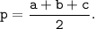 \tt \displaystyle p=\frac{a+b+c}{2}.