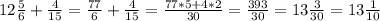 12\frac{5}{6}+\frac{4}{15}=\frac{77}{6}+\frac{4}{15}=\frac{77*5+4*2}{30}=\frac{393}{30}=13\frac{3}{30}=13\frac{1}{10}