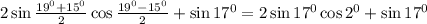 2\sin\frac{19^0+15^0}{2}\cos\frac{19^0-15^0}{2}+\sin17^0=2\sin17^0\cos2^0+\sin17^0