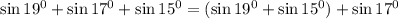 \sin19^0+\sin17^0+\sin15^0=(\sin19^0+\sin15^0)+\sin17^0