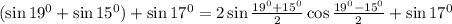 (\sin19^0+\sin15^0)+\sin17^0=2\sin\frac{19^0+15^0}{2}\cos\frac{19^0-15^0}{2}+\sin17^0