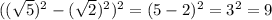 ((\sqrt5)^2-(\sqrt2)^2)^2=(5-2)^2=3^2=9